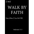 thumbnail image 1 of I Will Walk By Faith Even When I Can Not See Hebrews 11: 1: A daily prayer Journal, (Paperback), 1 of 1