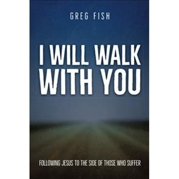 I Will Walk with You: Following Jesus to the Side of Those Who Suffer (Hardcover)