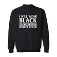 thumbnail image 1 of I Will Wear Black Until They Make A Darker Color Crewneck Sweatshirt, 1 of 3