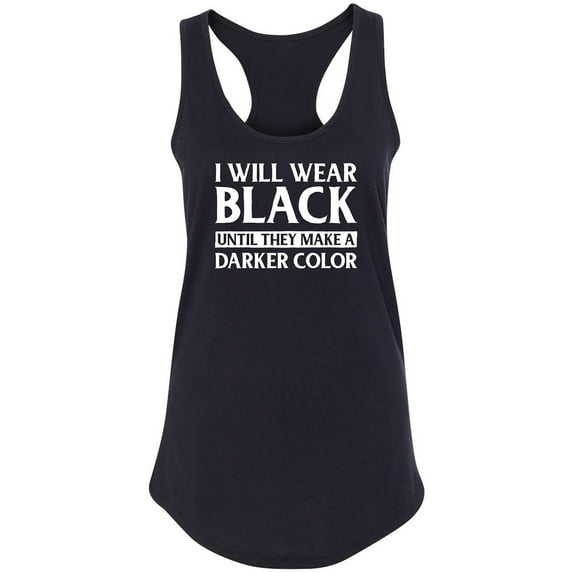 I Will Wear Black Until They Make A Darker Color Racerback Tank