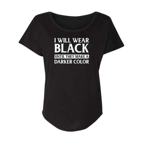 I Will Wear Black Until They Make A Darker Color Womens Dolman Tee