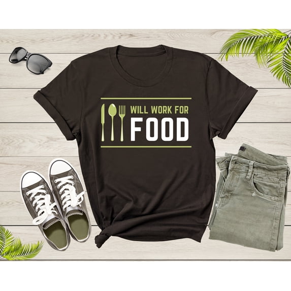 I Will Work for Food Funny Food Lover Sarcastic Hungry T-Shirt Foodie Food Lover Gift T Shirt for Men Women Kids Boys Girls Teens Tshirt