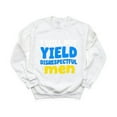 thumbnail image 1 of I Will Yield Disrespectful Men Funny Parody Sarcasm Sweatshirt, for men & women, up to size 5XL, 1 of 3