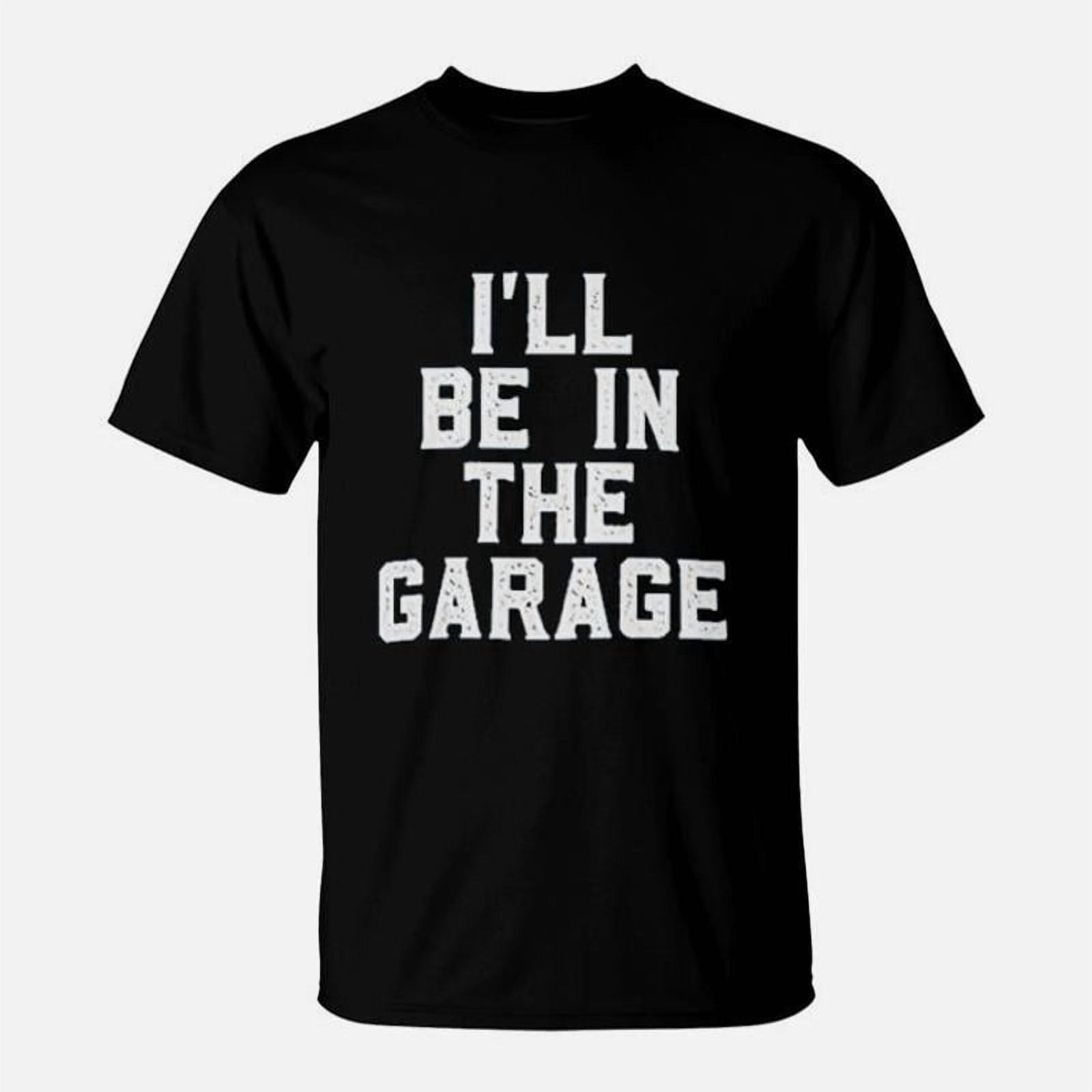 I Willl Be In The Garage Woodwork Workshop Auto Mechanic Manual TShirt ...
