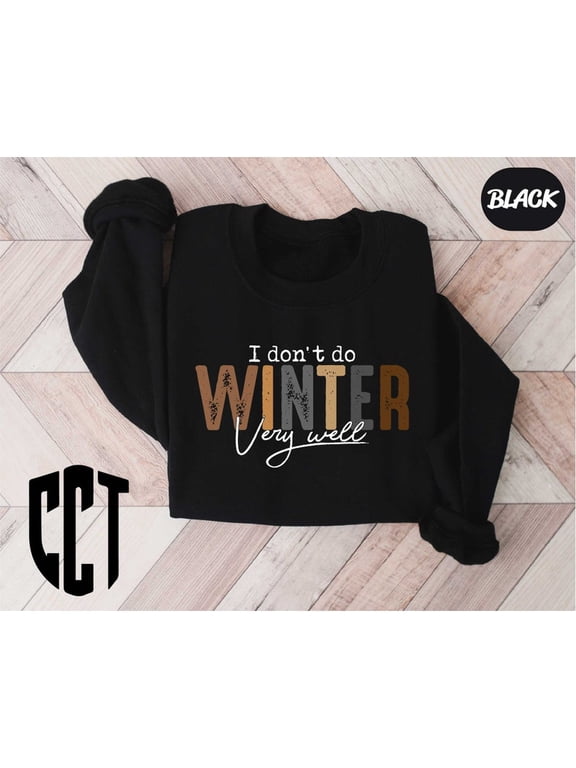 I Don't Do Winter Very Well Sweatshirt,Cozy Season Sweatshirt,Freezing Season,Winter Holiday Gift,Winter Sweatshirt,Christmas Crewneck - Sizes S-5XL ,Art Print JSC