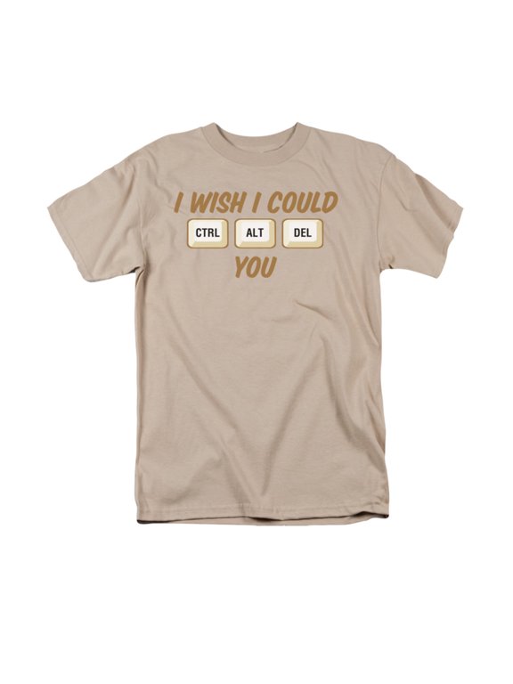 I Wish I Could CTRL ALT DEL You Humorous Funny Saying Adult T-Shirt
