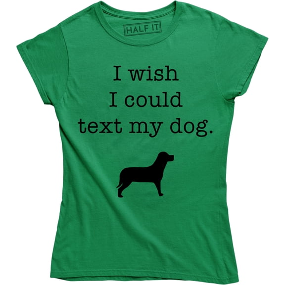 I Wish I Could Text My Dog Funny Slogan Cute Animal Dogs Lover Women's T-Shirt