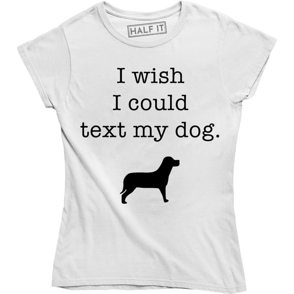 I Wish I Could Text My Dog Funny Slogan Cute Animal Dogs Lover Women's T-Shirt