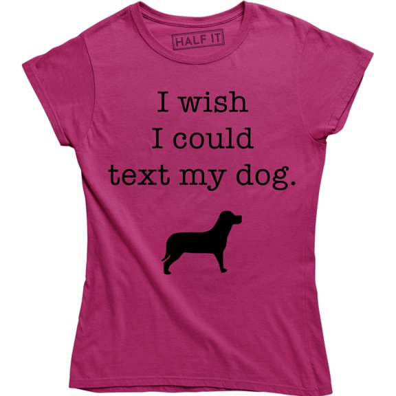I Wish I Could Text My Dog Funny Slogan Cute Animal Dogs Lover Women's T-Shirt