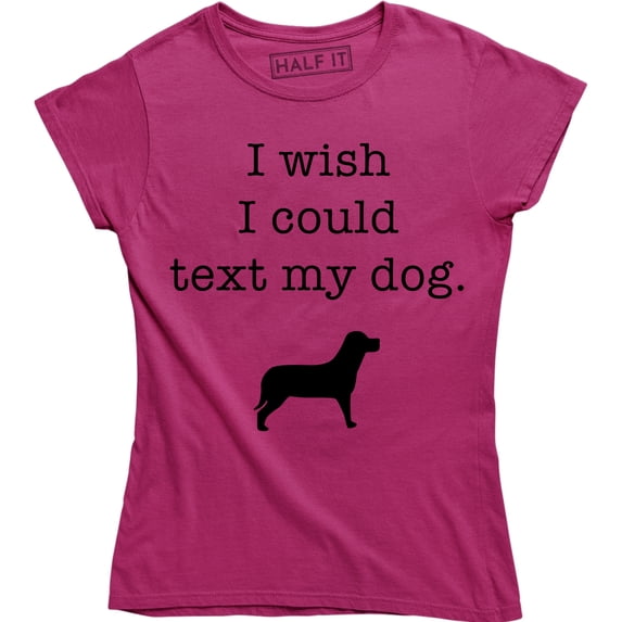 I Wish I Could Text My Dog Funny Slogan Cute Animal Dogs Lover Women's T-Shirt