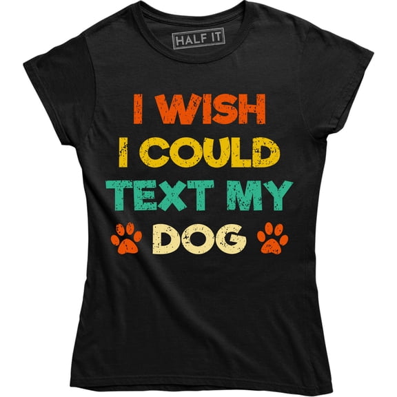 I Wish I Could Text My Dog Funny Slogan Cute Animal Dogs Lover Women's Tee Shirt