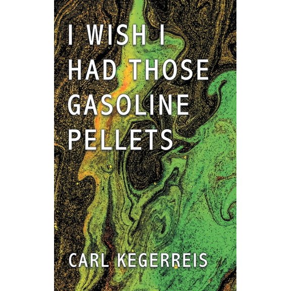 I Wish I Had Those Gasoline Pellets, (Hardcover)