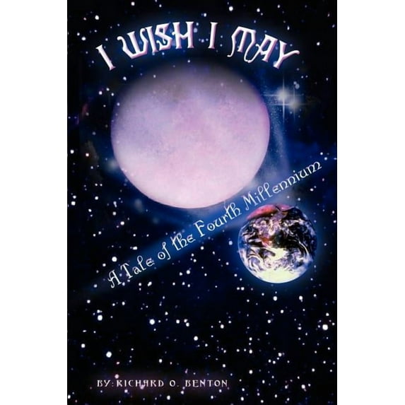 I Wish I May: A Tale of the Fourth Millennium (Paperback)