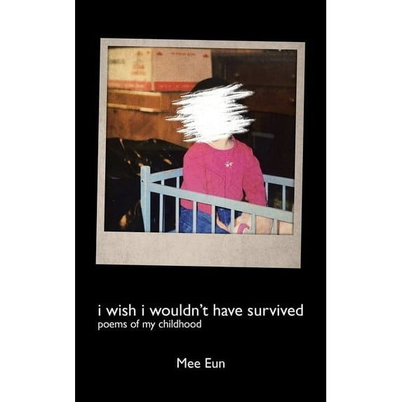 I Wish I Wouldn't Have Survived: Poems of My Childhood, (Paperback)