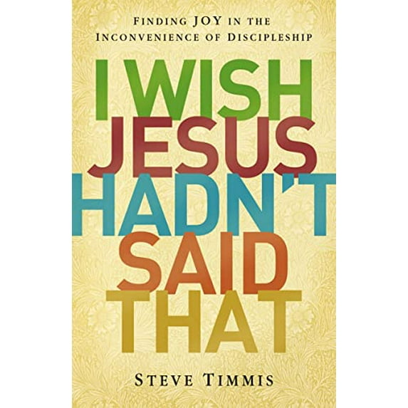 Pre-Owned I Wish Jesus Hadn't Said That: Finding Joy in the Inconvenience of Discipleship Paperback
