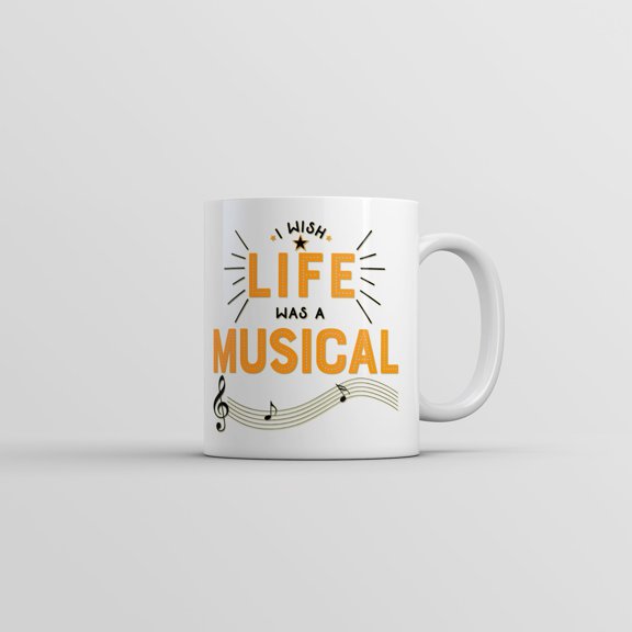 I Wish Life Was A Musical Mug Funny Sarcastic Theatre Novelty Coffee Cup