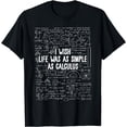 thumbnail image 1 of I Wish Life Was As Simple As Calculus Funny Math Teacher T-Shirt, 1 of 3