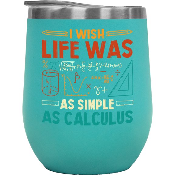 I Wish Life Was as Simple as Calculus - Math Genius, Mathematics Lover or Mathematician, Mint 12oz Wine Tumbler