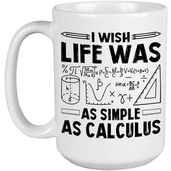 I Wish Life Was as Simple as Calculus, Math Genius, Mathematics Lover or Mathematician, White 15oz Ceramic Mug