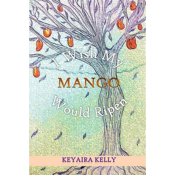 I Wish My Mango Would Ripen, (Paperback)