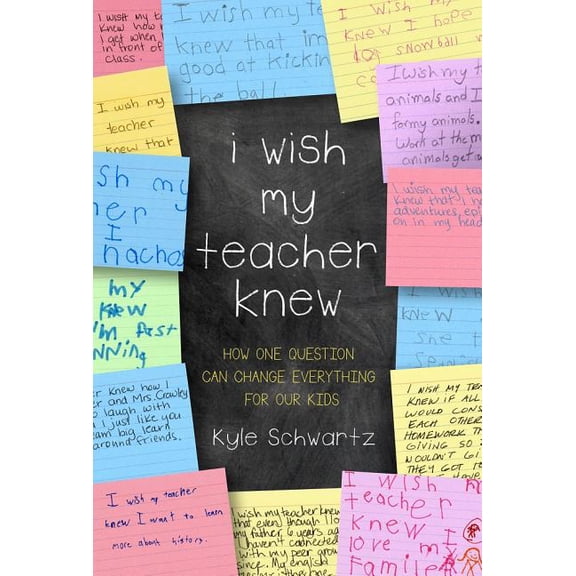 I Wish My Teacher Knew: How One Question Can Change Everything for Our Kids, (Hardcover)