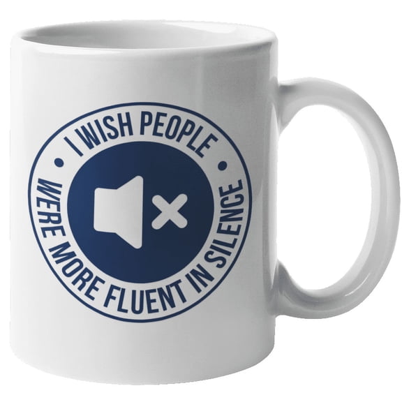 I Wish People Were More Fluent In Silence Clever Humorous Coffee & Tea Mug For An Introvert, Anti-social, Wallflower, Loner, Silent Person, Quiet Men, And Women (11oz)