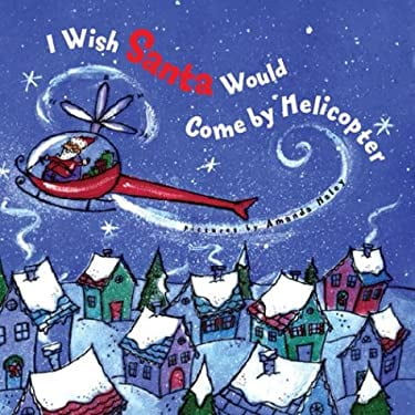 Pre-Owned I Wish Santa Would Come by Helicopter (Hardcover) by Harriet Ziefert