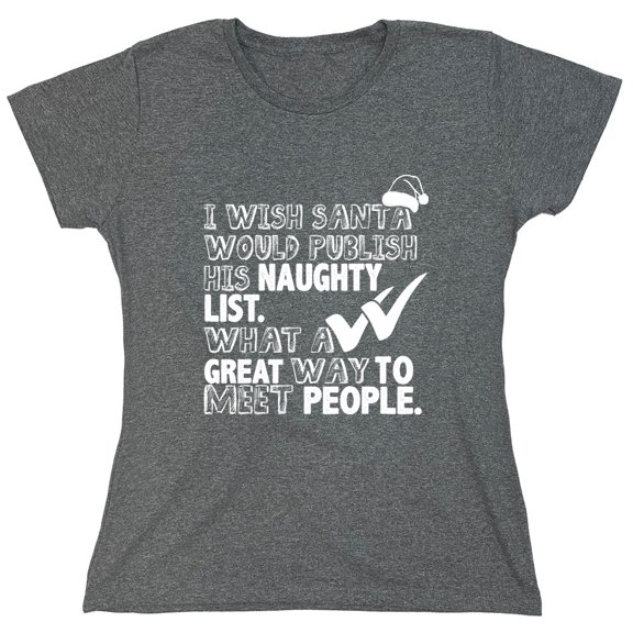 I Wish Santa Would Publish His Naughty List Sarcastic Humor Novelty Funny Women's Casual Tees
