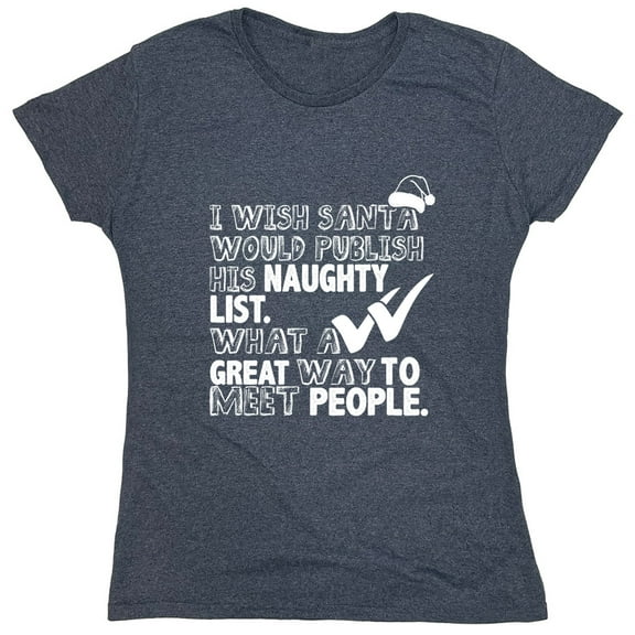 I Wish Santa Would Publish His Naughty List Sarcastic Humor Novelty Funny Women's Casual Tees