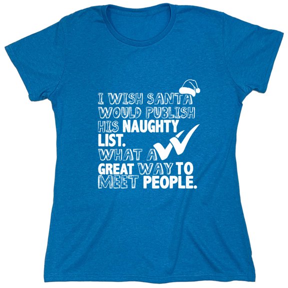 I Wish Santa Would Publish His Naughty List Sarcastic Humor Novelty Funny Women's Casual Tees