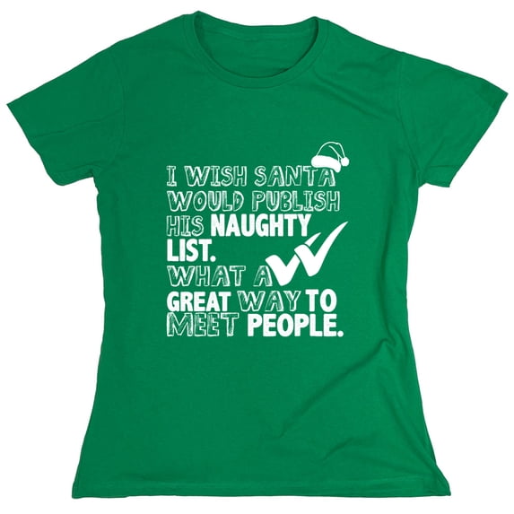 I Wish Santa Would Publish His Naughty List Sarcastic Humor Novelty Funny Women's Casual Tees