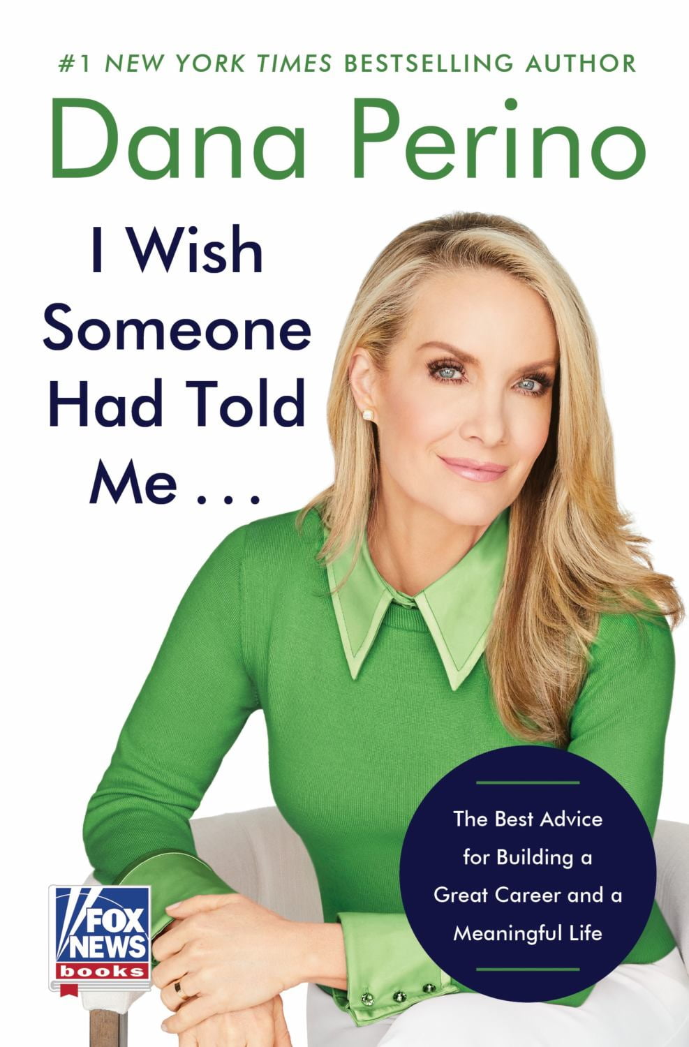 Dana Perino: I Wish Someone Had Told Me ...: The Best Advice for Building a Great Career and a Meaningful Life (Hardcover)