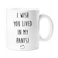 thumbnail image 1 of I Wish You Lived In My Pants Mug Girlfriend Gift, 1 of 1