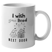 I Wish You Lived Next Door, Long Distance Relationship Coffee & Tea Mug (11oz)