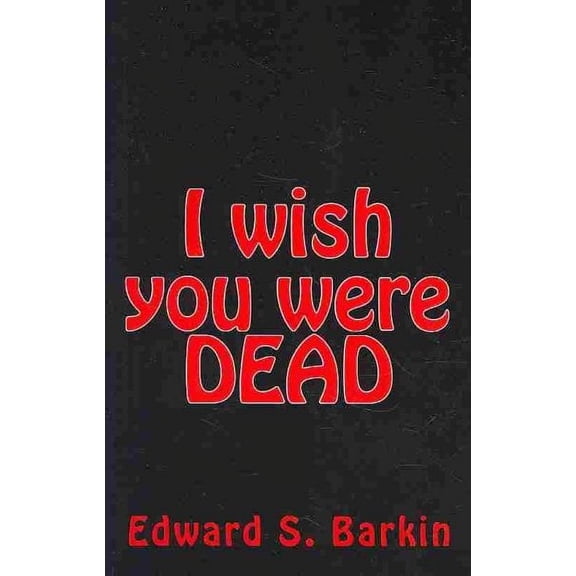 I Wish You Were Dead : Or Premeditated