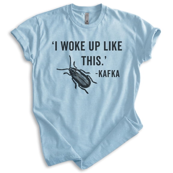 I Woke Up Kafka Shirt, Unisex Women's Men's Shirt, Kafka Shirt, Literature Shirt, Literary English Shirt, Heather Light Blue, Small