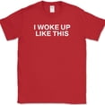thumbnail image 1 of I Woke Up Like This T-Shirt Funny Beauty Humor Novelty Fashion Cotton Tee - Red, M, 1 of 1