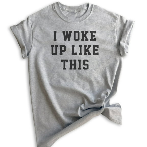 I Woke Up Like This T-shirt, Unisex Women's Men's Shirt, , Heather Gray, XX-Large