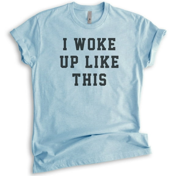 I Woke Up Like This T-shirt, Unisex Women's Men's Shirt, , Heather Light Blue, X-Large