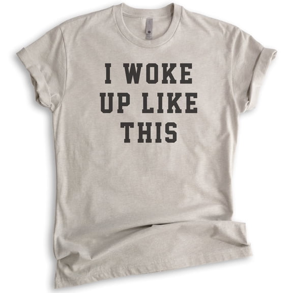I Woke Up Like This T-shirt, Unisex Women's Men's Shirt, , Light Silk Gray, Small