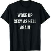 I Woke Up Sexy As Hell Again Funny Sarcasm Women Saying T-Shirt