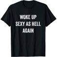 thumbnail image 1 of I Woke Up Sexy As Hell Again Funny Sarcastic Women Saying T-ShirtMen and women, Black T-shirt, size: Extra large, 1 of 4