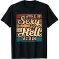 thumbnail image 1 of I Woke Up Sexy As Hell again Funny Saying Sarcastic Holiday T-Shirt, 1 of 4