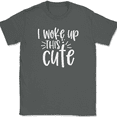 thumbnail image 1 of I Woke Up This Cute T-Shirt Funny Beautiful Joke Humor Text Tee - Charcoal, XL, 1 of 1