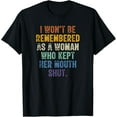 thumbnail image 1 of I Won't Be Remembered As A Woman Who Kept Her Mouth Shut T-Shirt, 1 of 4