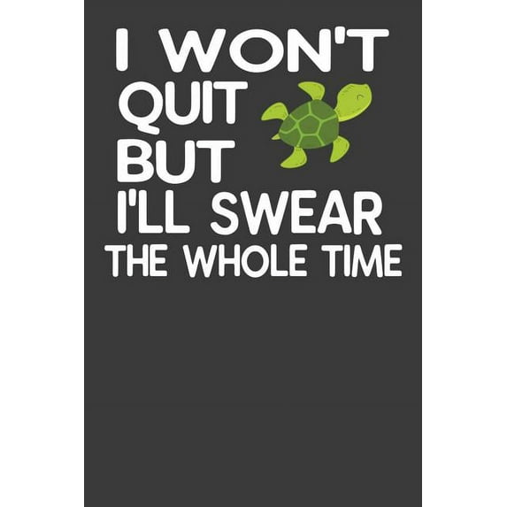 I Won't Quit But I'll Swear The Whole Time: Funny Persistent Turtle Gym Lover Gift, (Paperback)