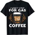 thumbnail image 1 of I Won't Stop For Gas But I Will Stop For Coffee Funny Coffee T-Shirt, 1 of 3