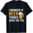 thumbnail image 1 of I Wonder If Beer Thinks About Me Too Funny Drinking Beer T-Shirt, 1 of 4