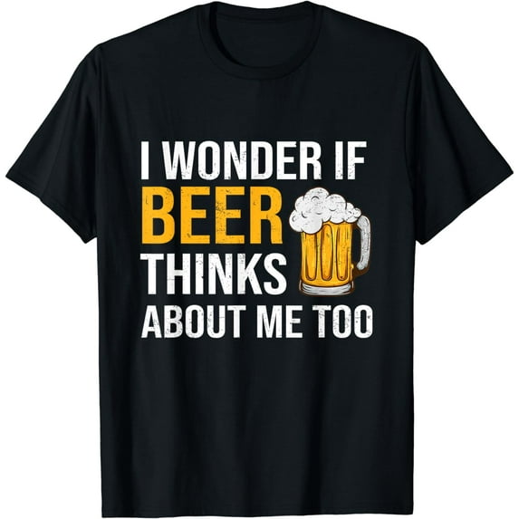 I Wonder If Beer Thinks About Me Too Funny Drinking Beer T-Shirt