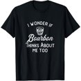 thumbnail image 1 of I Wonder If Bourbon Thinks About Me Too T-Shirt, 1 of 3